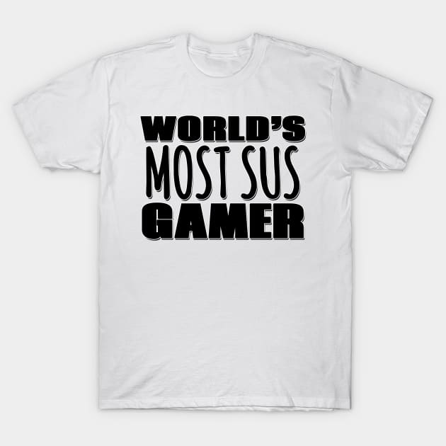 World's Most Sus Gamer T-Shirt by Mookle